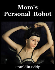 Title: Mom's Personal Robot, Author: Franklin Eddy