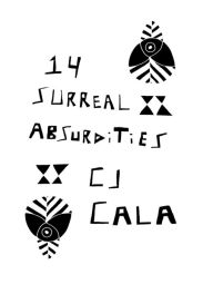 Title: 14 Surreal Absurdities: The Select Works of C.J. Cala, Author: C.J. Cala