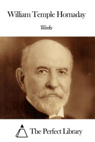 Title: Works of William Temple Hornaday, Author: William Temple Hornaday