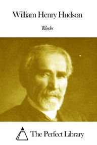 Title: Works of William Henry Hudson, Author: William Henry Hudson