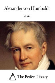 Title: Works of Alexander von Humboldt, Author: Alexander von Humboldt