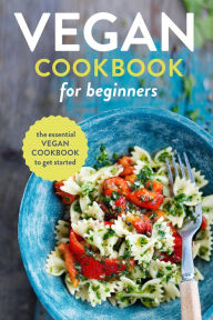 Title: Vegan Cookbook for Beginners: The Essential Vegan Cookbook To Get Started, Author: Rockridge Press