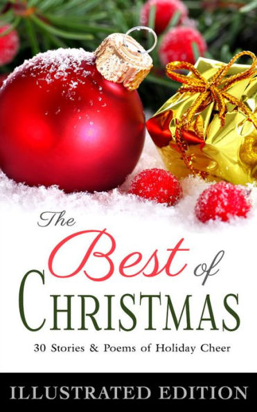 The Best of Christmas (30 Works of Holiday Cheer, including Illustrated A Christmas Carol, Twas the Night Before Christmas, Gift of the Magi, and Special Bonus Features)