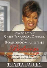 Title: How to Become a Chief Financial Officer in the Boardroom and in the Bedroom, Author: Tunita Bailey