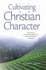 Title: Cultivating Christian Character, Author: Michael Zigarelli