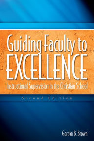 Title: Guiding Faculty to Excellence, Author: Gordon B Brown
