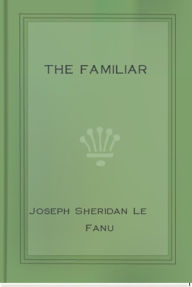 Title: The Familiar, Author: J. Sheridan Le Fanu