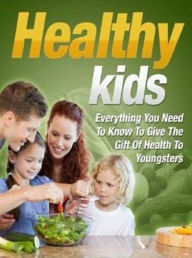 Title: Secrets To Healthy Kids - Easy Ways to Get Kids to Eat Right .., Author: eBook 4U