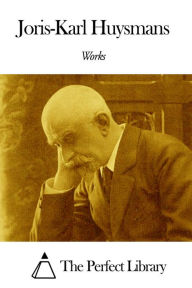 Title: Works of Joris-Karl Huysmans, Author: Joris-Karl Huysmans