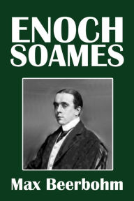 Title: Enoch Soames: A Memory of the Eighteen-Nineties by Max Beerbohm, Author: Max Beerbohm