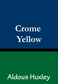 Title: Crome Yellow, Author: Aldous Huxley