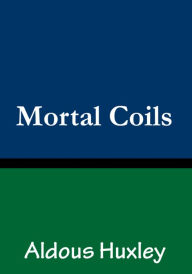 Title: Mortal Coil, Author: Aldous Huxley