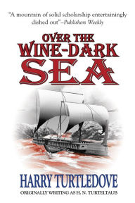 Title: Over the Wine-Dark Sea, Author: Harry Turtledove