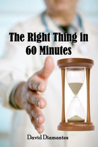 Title: The Right Thing in 60 Minutes, Author: David Diamantes