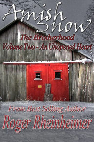 Title: Amish Snow : The Brotherhood - Volume 2 - An Unopened Heart, Author: Roger Rheinheimer