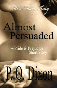 Title: Almost Persuaded: Miss Mary King, Author: P. O. Dixon