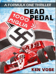 Title: DEAD PEDAL: A Formula One Thriller, Author: Ken Vose