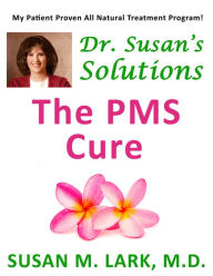 Title: Dr. Susan's Solutions: The PMS Cure, Author: Susan M. Lark M.D.