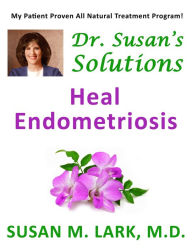 Title: Dr. Susan's Solutions: Heal Endometriosis, Author: Susan M. Lark M.D.