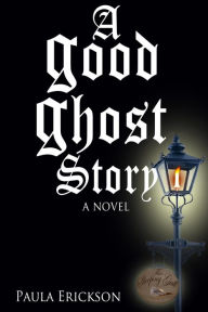 Title: A Good Ghost Story, Author: Paula Erickson