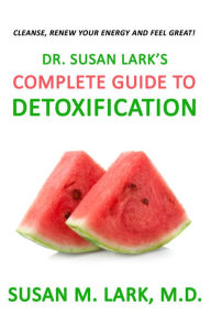 Title: Dr. Susan Lark's Complete Guide to Detoxification, Author: Susan M. Lark