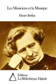 Title: Les Musiciens et la Musique, Author: Hector Berlioz