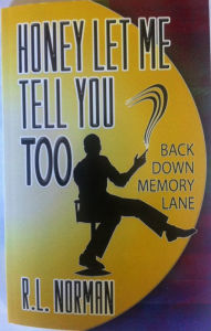 Title: Honey Let Me Tell You Too, Back Down Memory Lane, Author: R. L. Norman