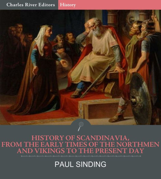 History of Scandinavia, From the Early Times of the Northmen and Vikings to the Present Day