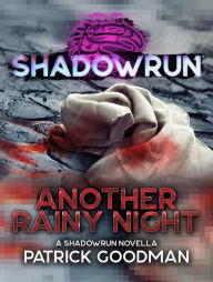 Title: Shadowrun: Another Rainy Night: (A Shadowrun Short Story), Author: Patrick Goodman