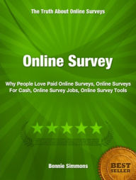 Title: Online Survey: Why People Love Paid Online Surveys, Online Surveys For Cash, Online Survey Jobs, Online Survey Tools, Author: Bennie Simmons