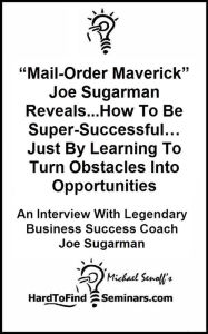 Title: “Mail-Order Maverick” Joe Sugarman Reveals...How To Be Super-Successful… Just By Learning To Turn Obstacles Into Opportunities: An Interview With Legendary Business Success Coach Joe Sugarman, Author: Michael Senoff