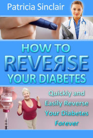 Title: How to Reverse Your Type 2 Diabetes, Author: Patricia Sinclair