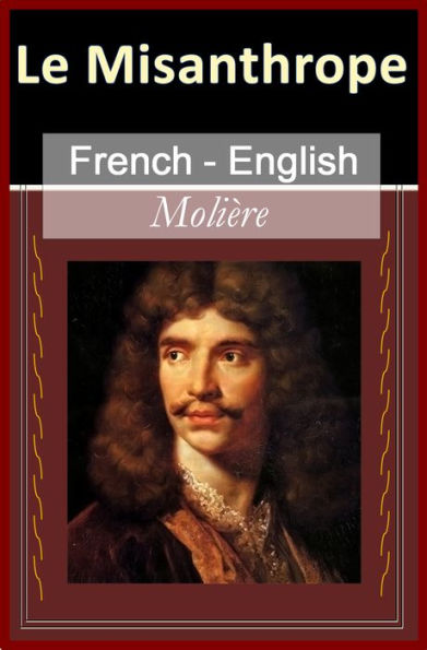 Le Misanthrope [French English Bilingual Edition] - Paragraph by Paragraph Translation