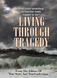 Title: Living Through Tragedy, Author: The Editors Of True Story And True Confessions