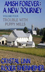Title: Amish Forever : A New Journey - Volume 4 - Trouble With Puppy Mills, Author: Roger Rheinheimer