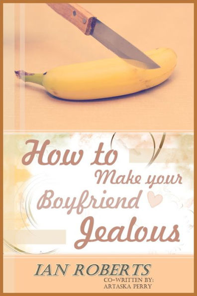 How To Make Your Boyfriend Jealous