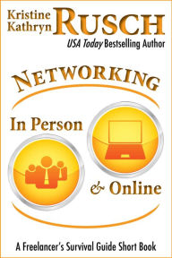 Title: Networking In Person and Online: A Freelancer's Survival Guide Short Book, Author: Kristine Kathryn Rusch