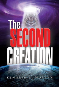 Title: The Second Creation, Author: Kenneth S. Murray