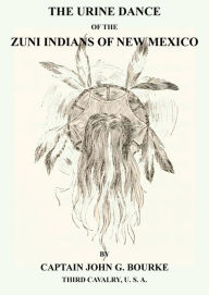 Title: The Urine Dance Of The Zuni Indians Of New Mexico, Author: John G. Bourke