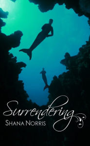 Title: Surrendering, Author: Shana Norris