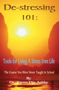 Title: De-stressing 101: Tools for Living a Stress-Free Life, Author: Karen Ashby