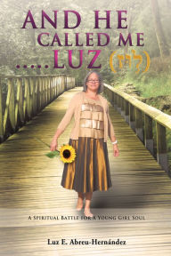 Title: AND HE CALLED ME.....LUZ Genesis 28:19, Author: Pastor Luz E. Hernandez-Abreu