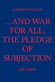 Title: ...And War For All: The Pledge of Subjection, Author: Joseph Jr Covino