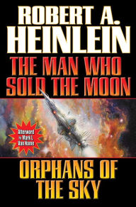 Title: The Man Who Sold the Moon and Orphans of the Sky, Author: Robert A. Heinlein