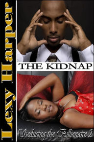 Title: Seducing the Billionaire: The Kidnap (#2), Author: Lexy Harper