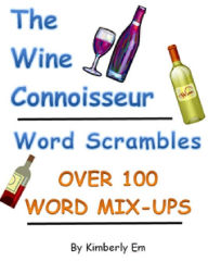 Title: The Wine Connoisseur Word Scrambles - Over 100 Word Jumbles, Author: Kimberly Em