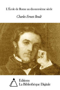 Title: L’École de Rome au dix-neuvième siècle, Author: Charles Ernest Beulé