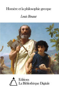 Title: Homère et la philosophie grecque, Author: Louis Binaut