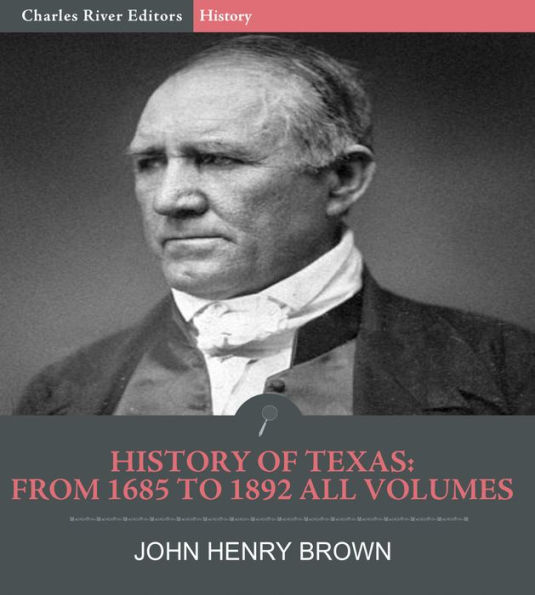 History of Texas: From 1685 to 1892 All Volumes