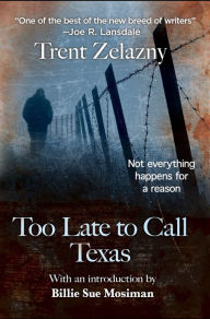 Title: TOO LATE TO CALL TEXAS, Author: Trent Zelazny